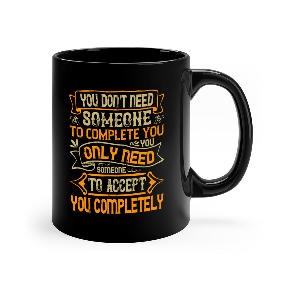 You dont need someone to complete you You only need someone to accept you completely Style 3#- pig-Mug / Coffee Cup