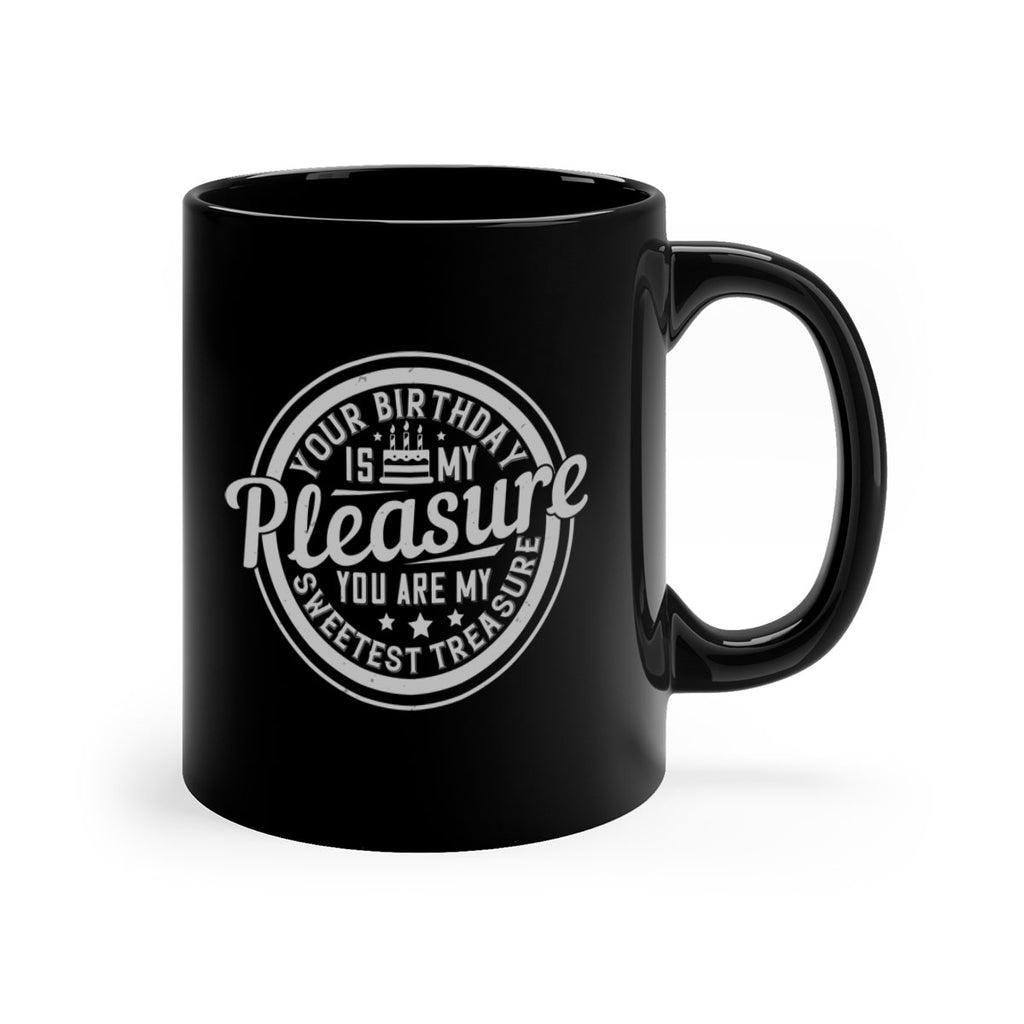 Your birthday is my pleasure You are my sweetest treasure Style 15#- birthday-Mug / Coffee Cup