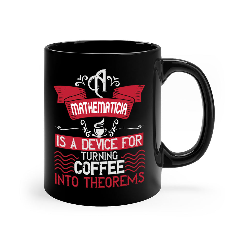a mathematician is a device for turning coffee into theorems 270#- coffee-Mug / Coffee Cup