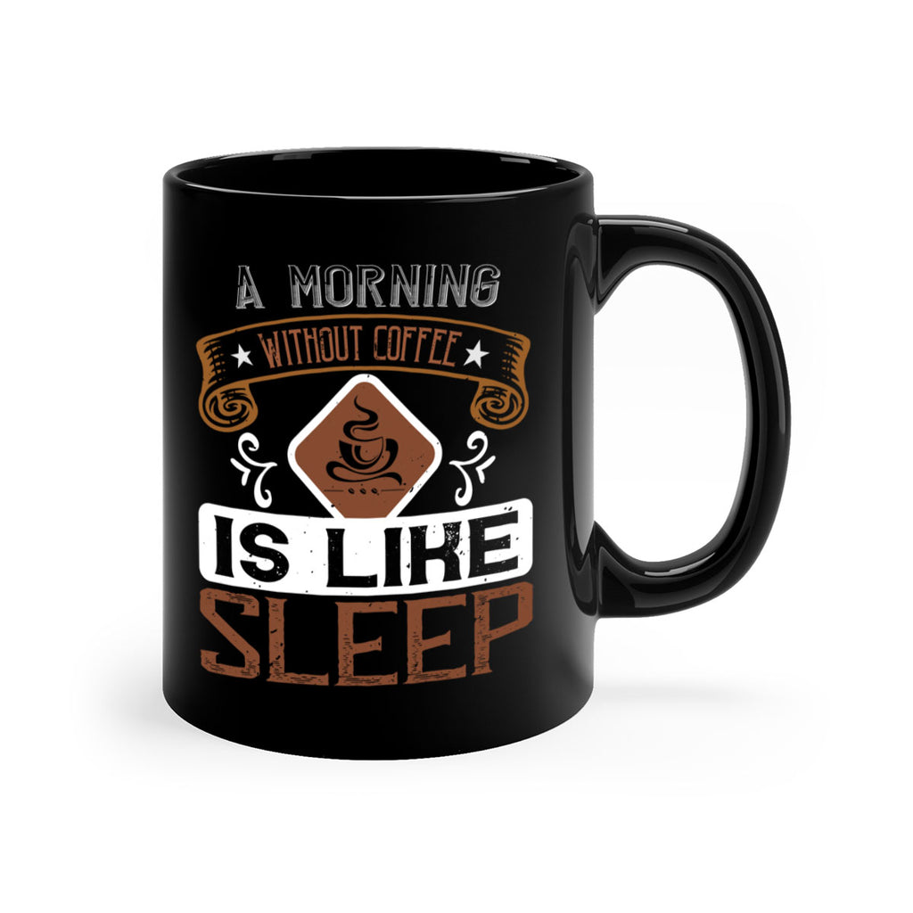 a morning without coffee is like sleep 258#- coffee-Mug / Coffee Cup