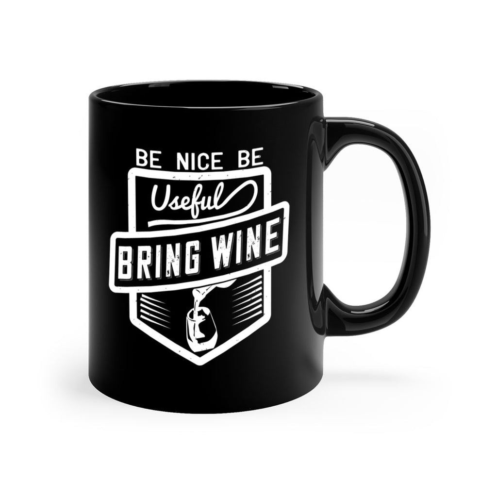 be nice be useful bring wine 101#- wine-Mug / Coffee Cup