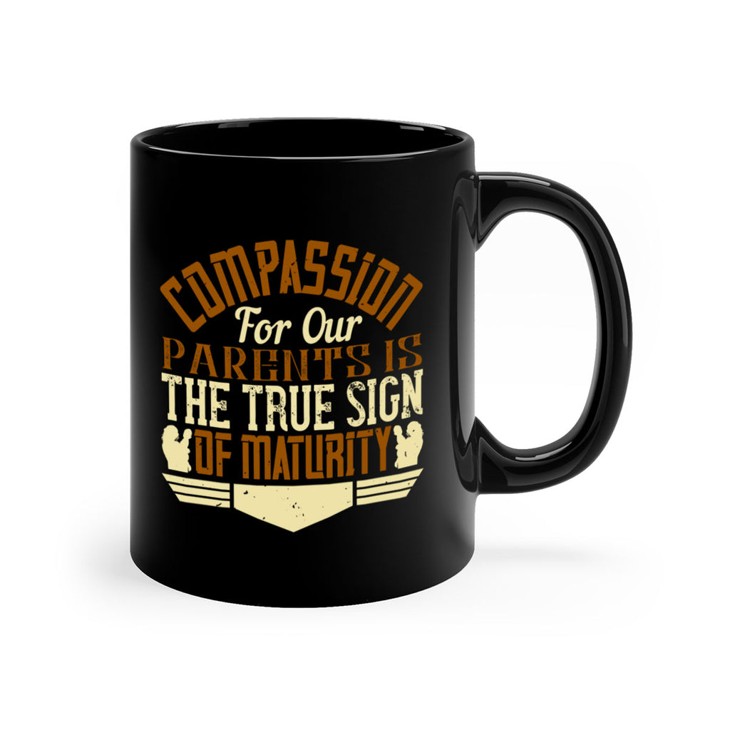 compassion for our parents is the true sign of maturity 2#- parents day-Mug / Coffee Cup
