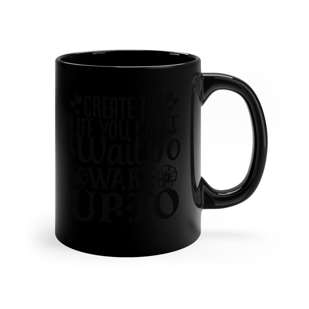 create the life you cant wait to wake up to Style 131#- motivation-Mug / Coffee Cup
