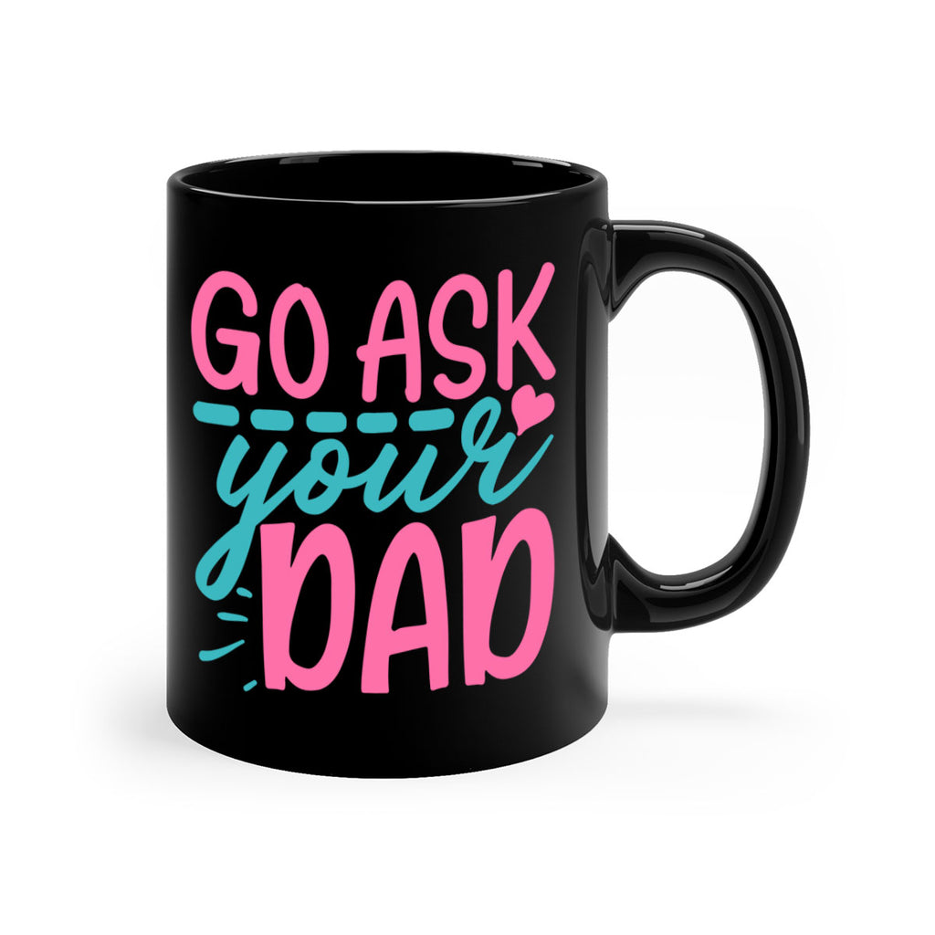 go ask your dad 344#- mom-Mug / Coffee Cup