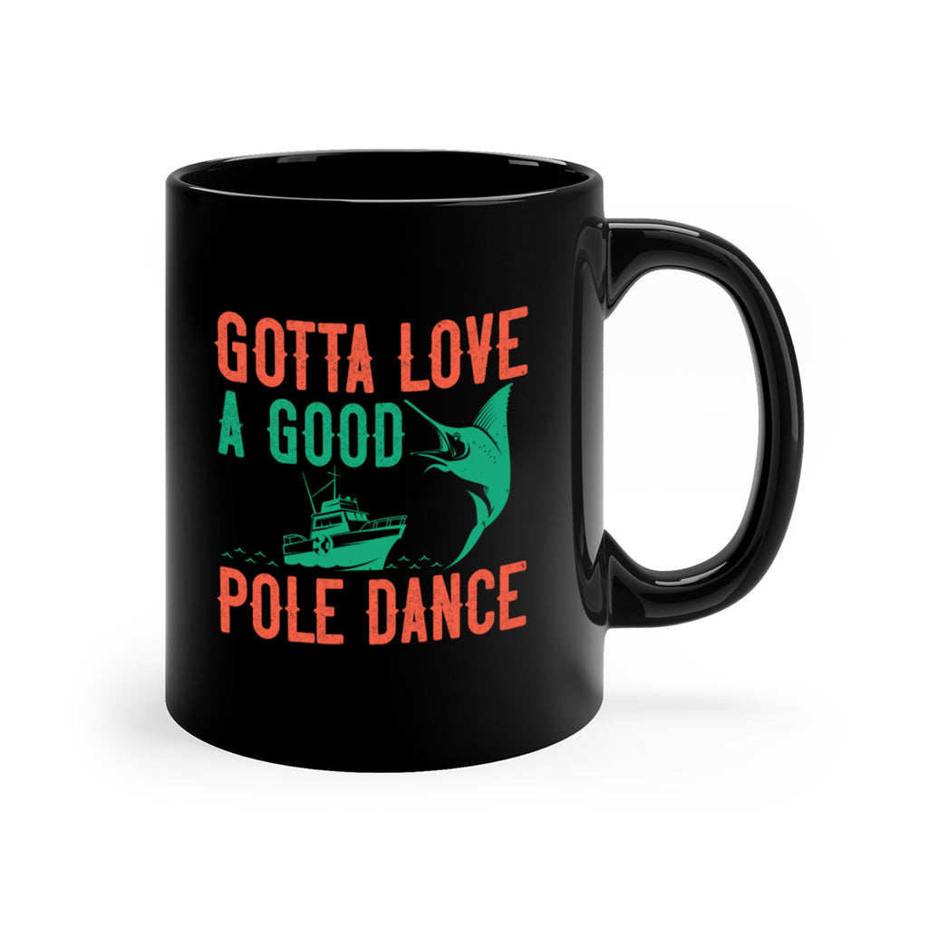 gotta love a good pole dance 261#- fishing-Mug / Coffee Cup