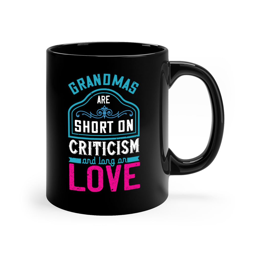 grandmas are short on criticism and long on love 174#- mom-Mug / Coffee Cup