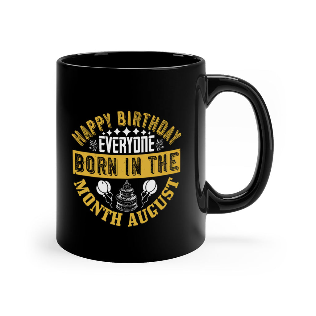 happy birthday everyone born in the month august Style 101#- birthday-Mug / Coffee Cup