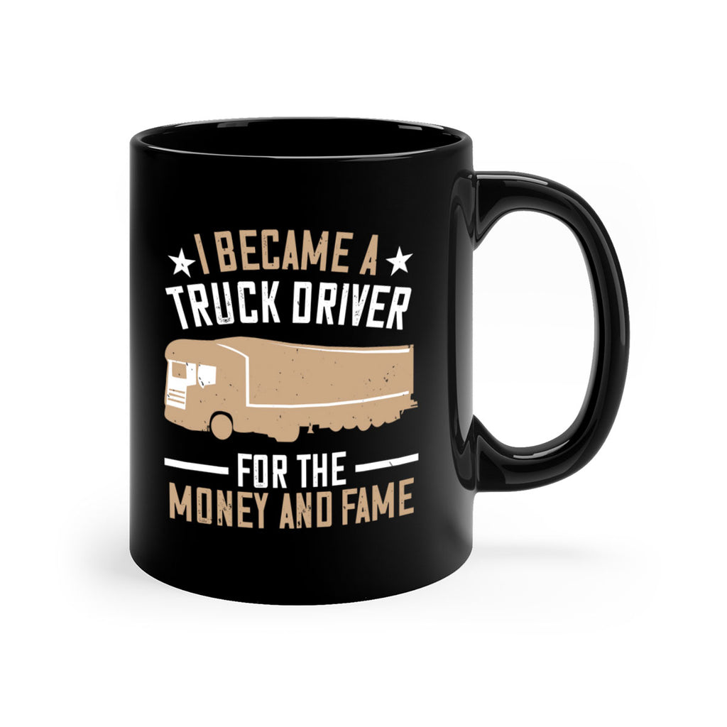 i became a truck driver for the money and fame Style 45#- truck driver-Mug / Coffee Cup