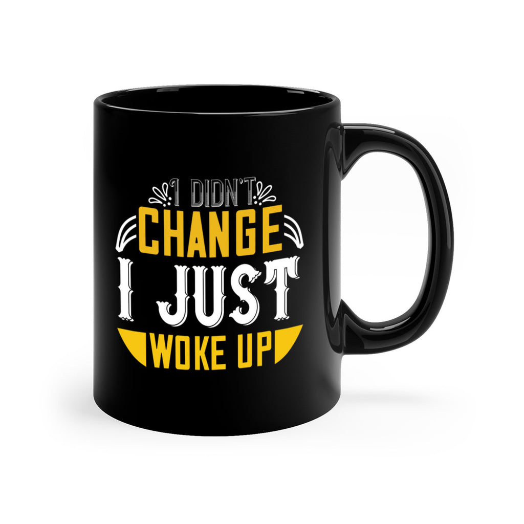 i didnt change ijust woke up 132#- vegan-Mug / Coffee Cup