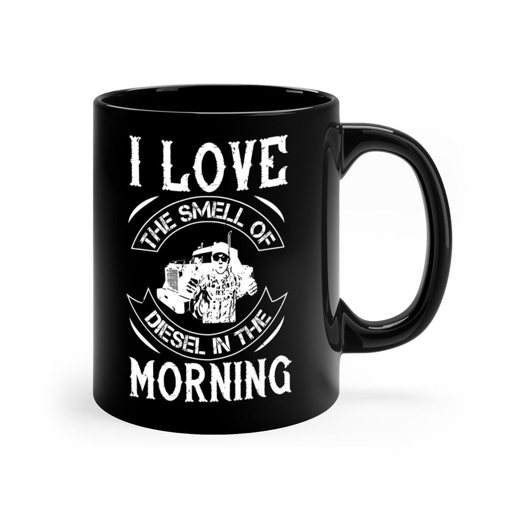 i love the smell of diesel in the morning Style 42#- truck driver-Mug / Coffee Cup