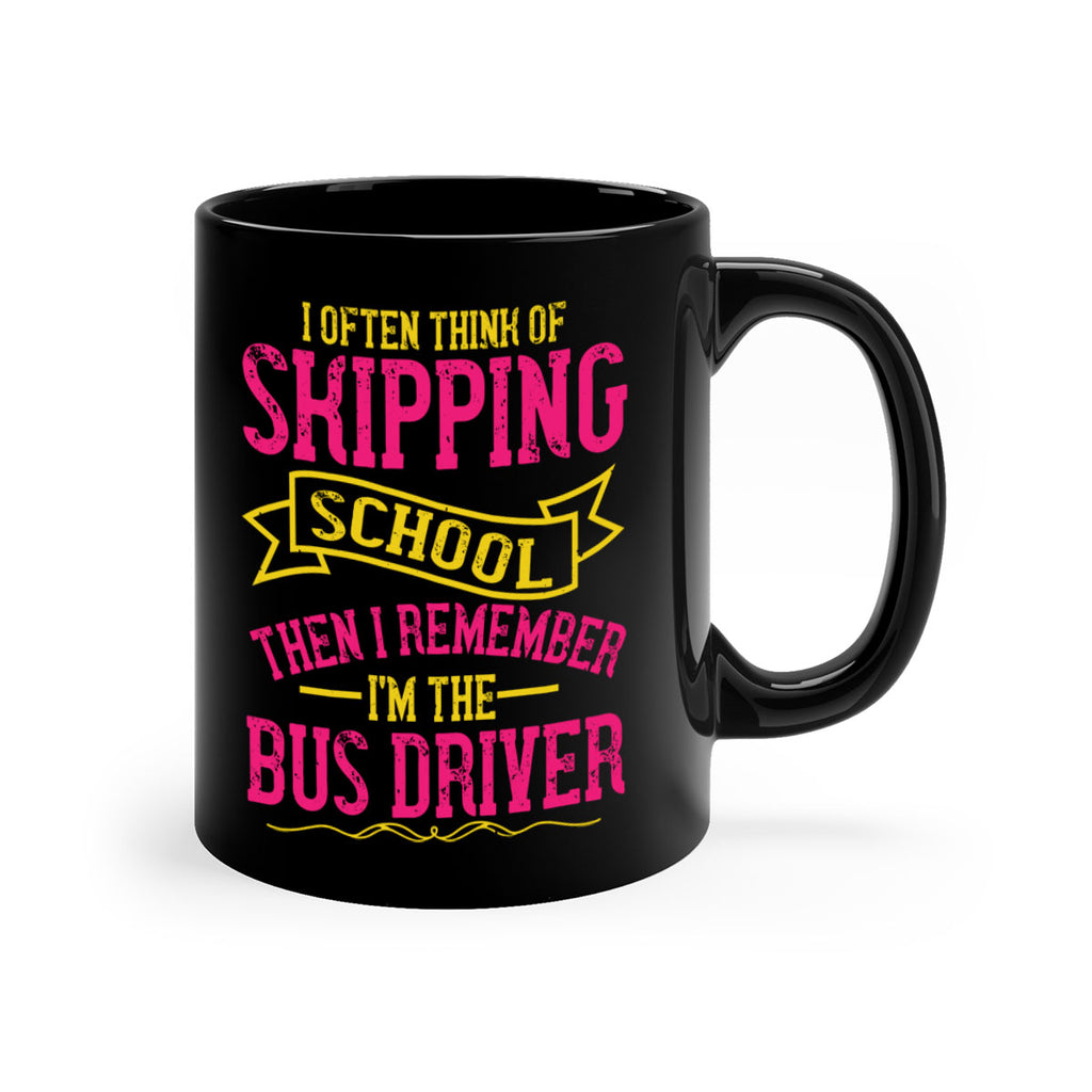 i often skipping school then i remember im the bus driver Style 28#- bus driver-Mug / Coffee Cup