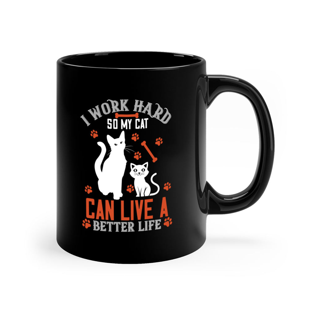 i work hard so my cat can live a better life Style 59#- cat-Mug / Coffee Cup