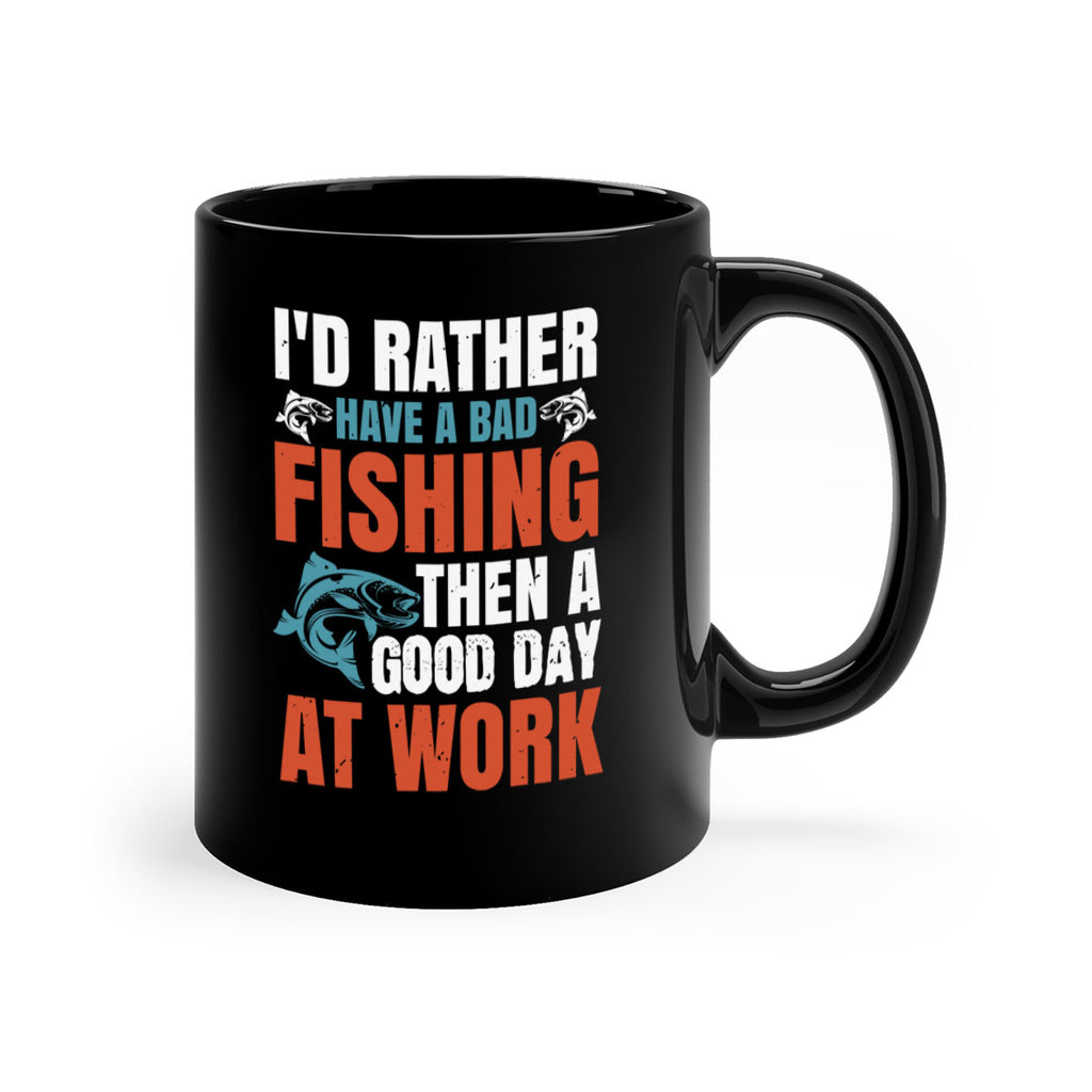 i’d rather have a bad fishing then a good day at work 79#- fishing-Mug / Coffee Cup