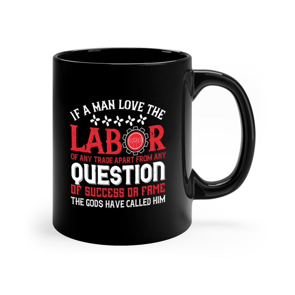 if a man love the labor of any trade apart from any question of success 36#- labor day-Mug / Coffee Cup