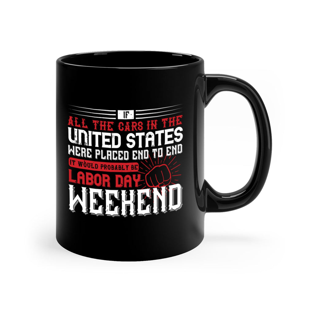 if all the cars in the united states were placed end to end 35#- labor day-Mug / Coffee Cup