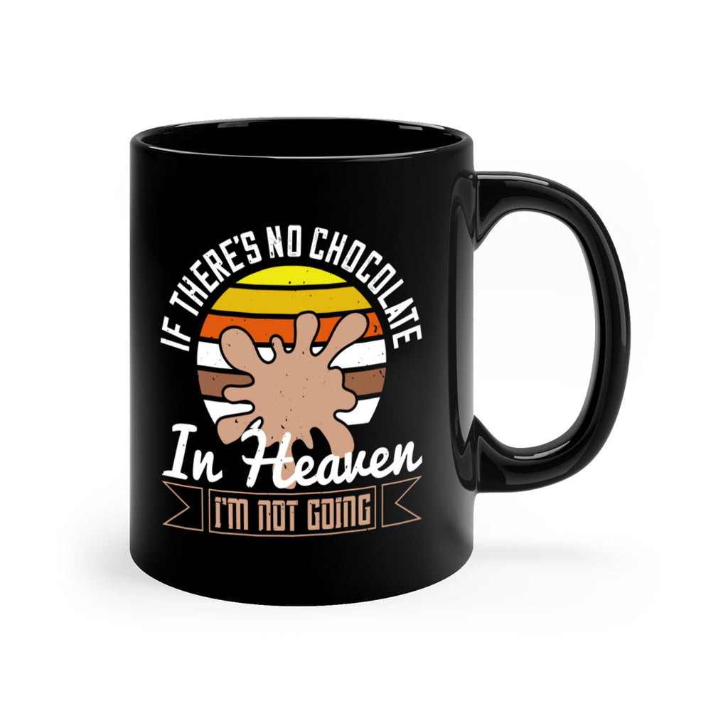 if theres no chocolate in heaven im not going 30#- chocolate-Mug / Coffee Cup