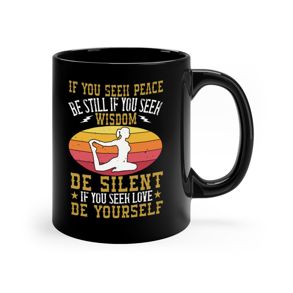 if you seek peace be still if you seek wisdom be silent if you seek love be yourself 86#- yoga-Mug / Coffee Cup
