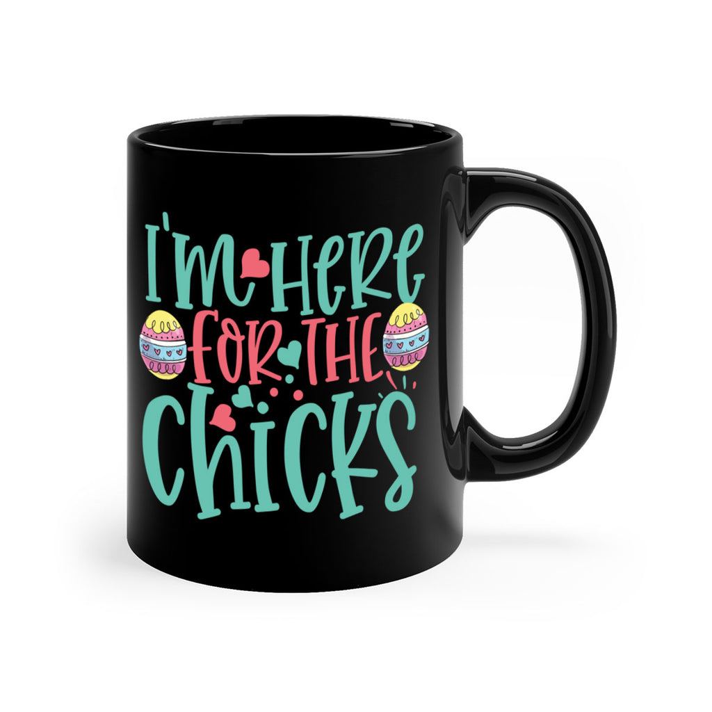 im here for the chicks 114#- easter-Mug / Coffee Cup