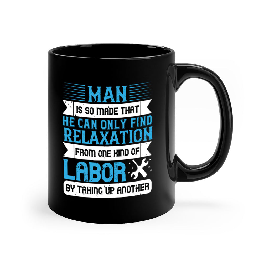 man is so made that he can only find relaxation from one kind of labor by taking up another 25#- labor day-Mug / Coffee Cup