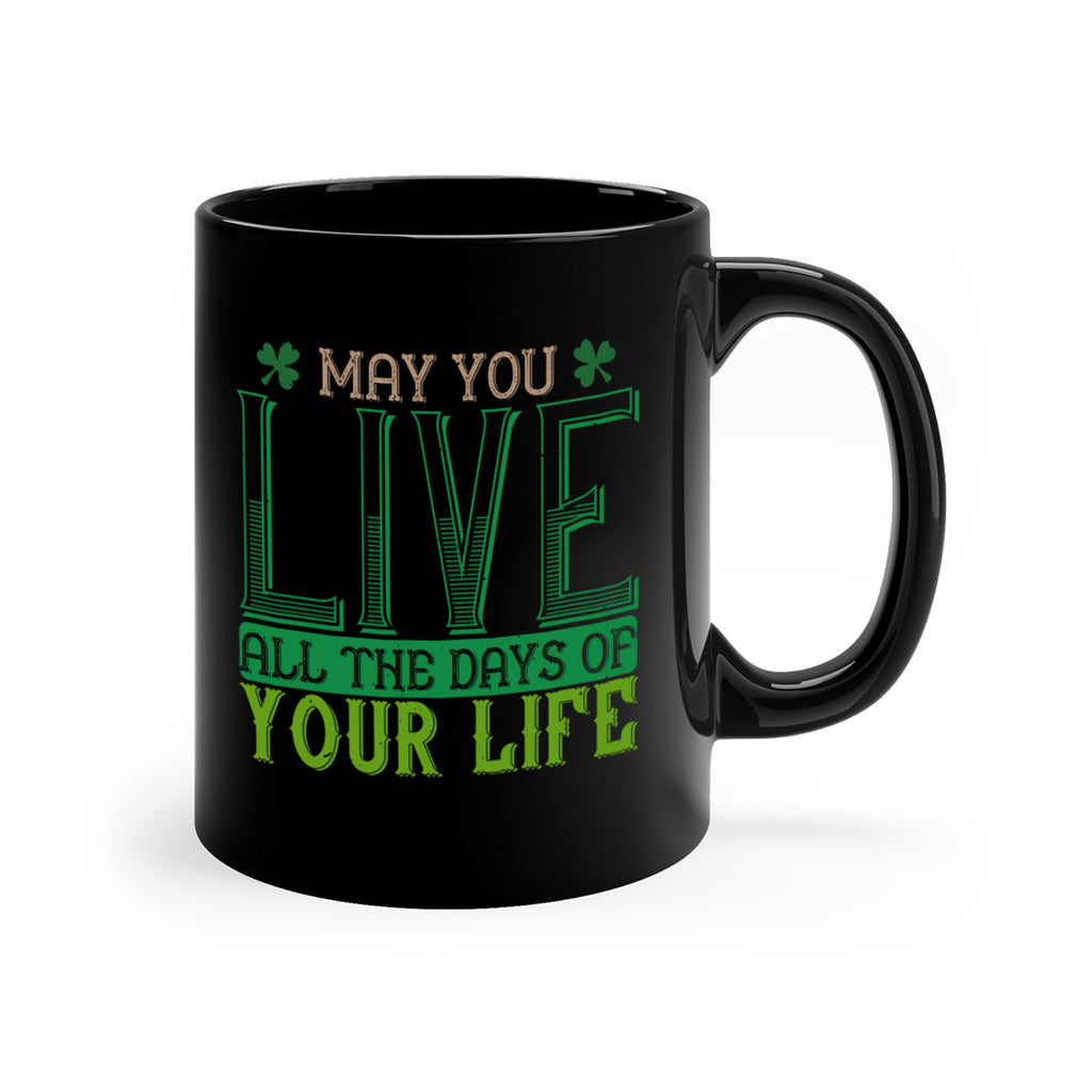 may you kive all the days of your life Style 115#- St Patricks Day-Mug / Coffee Cup