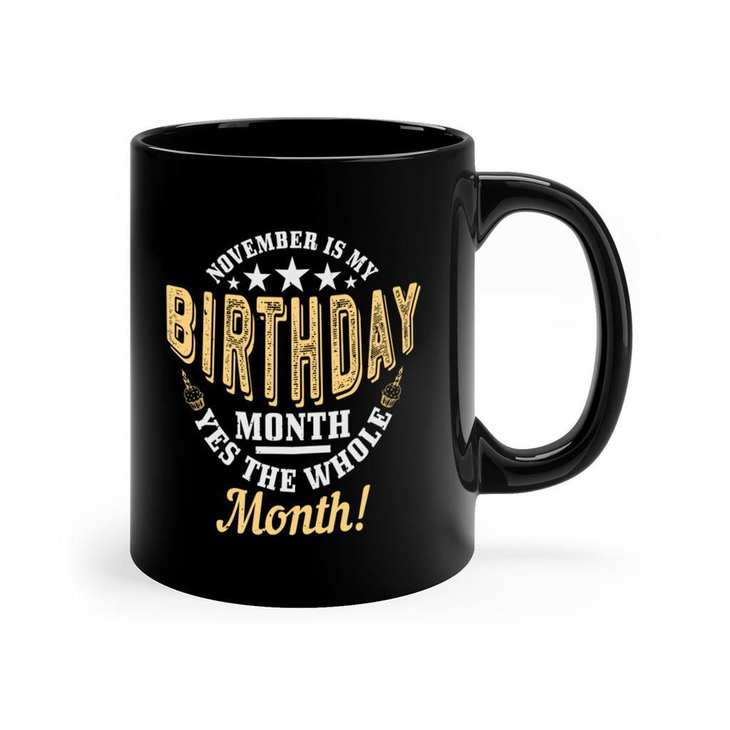 november is my birthday month yes the whole month Style 48#- birthday-Mug / Coffee Cup