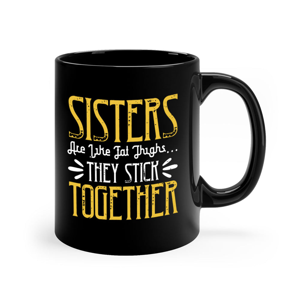 sisters are like fat thigh they stick together 11#- sister-Mug / Coffee Cup
