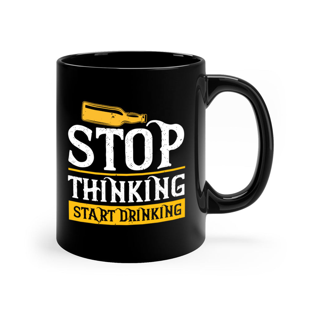 stop thinking start drinking 11#- beer-Mug / Coffee Cup