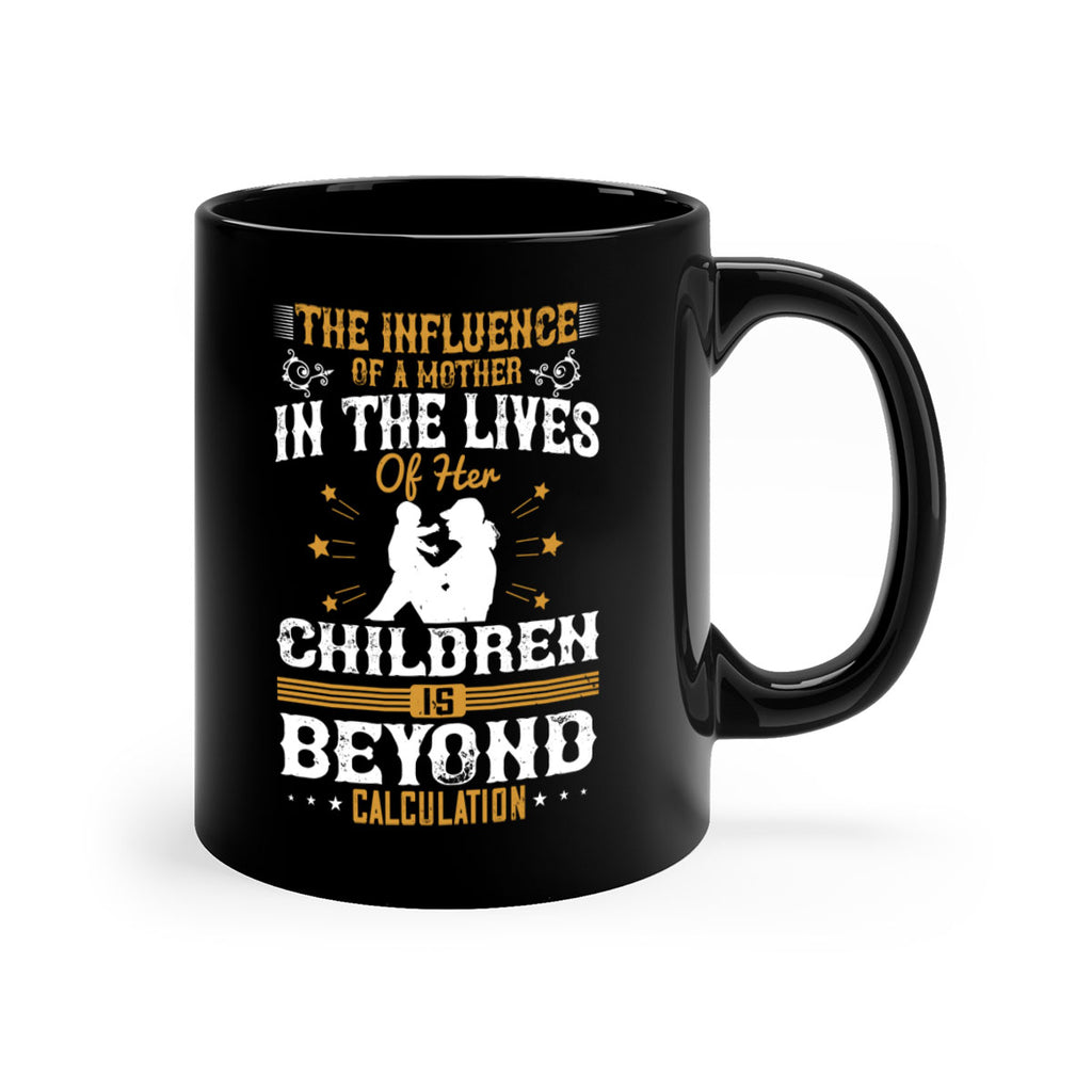 the influence of a mother in the lives of her children is beyond calculation 54#- mom-Mug / Coffee Cup