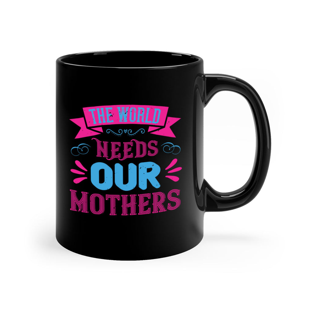 the world needs our mothers 44#- mom-Mug / Coffee Cup