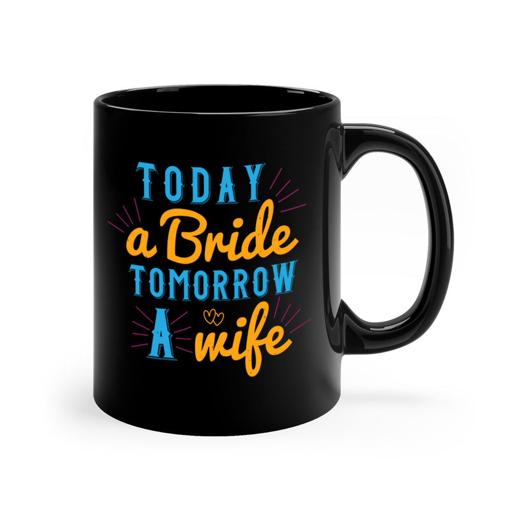 today a bride tomorrow a wife 12#- bride-Mug / Coffee Cup