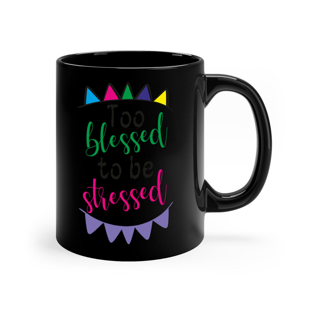 too blessed to be stressed- black words - phrases-Mug / Coffee Cup