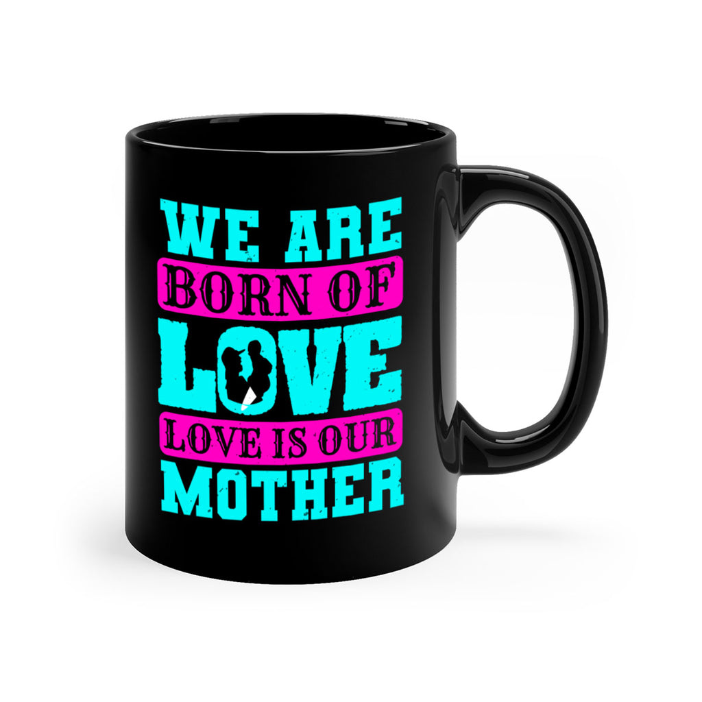 we are born of love love is our mother 14#- mothers day-Mug / Coffee Cup