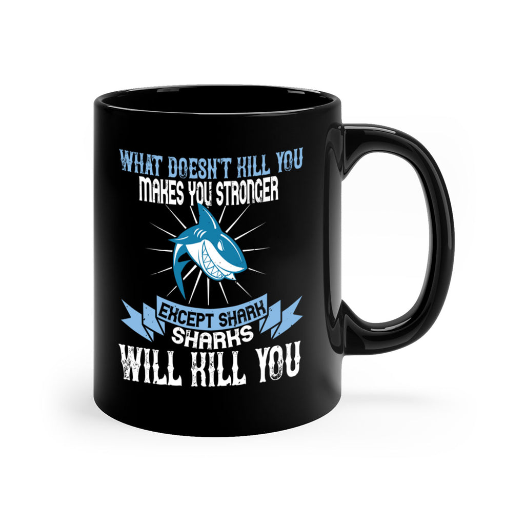 what doesnt kill you makes you stronger except shark sharks will kill you Style 4#- Shark-Fish-Mug / Coffee Cup