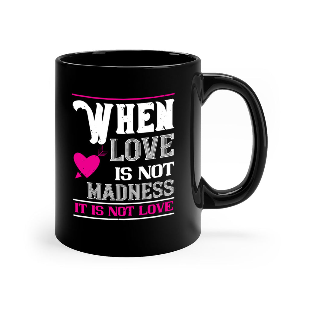 when love is madness it is not love 4#- valentines day-Mug / Coffee Cup