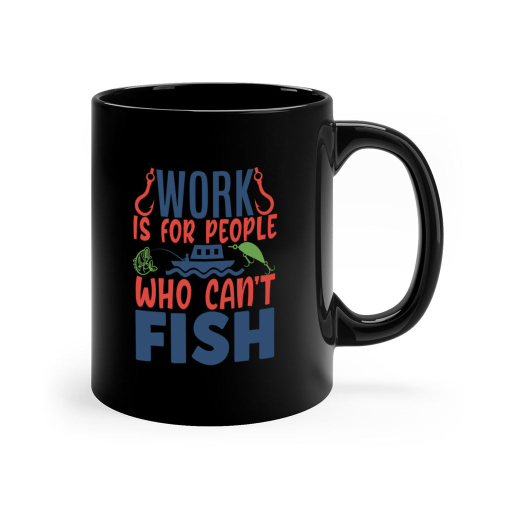 work is for people who cant fish 188#- fishing-Mug / Coffee Cup