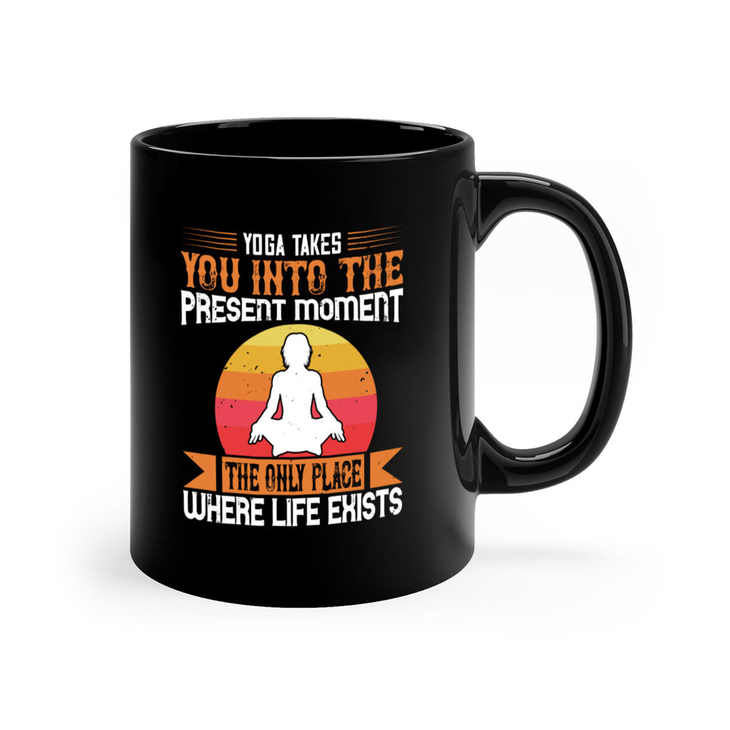 yoga takes you into the present moment the only place where life exists 8#- yoga-Mug / Coffee Cup