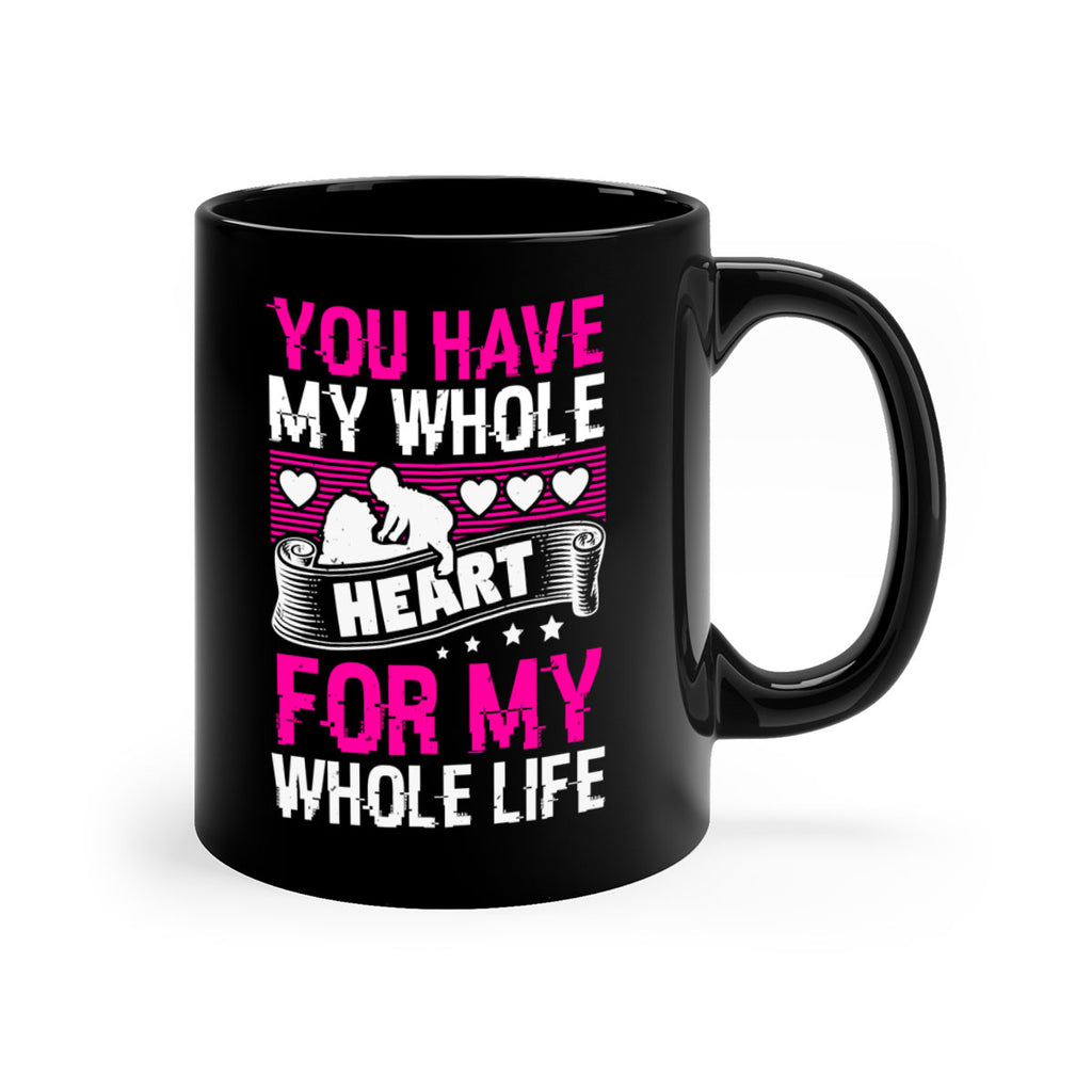 you have my whole heart for my whole life 10#- mothers day-Mug / Coffee Cup