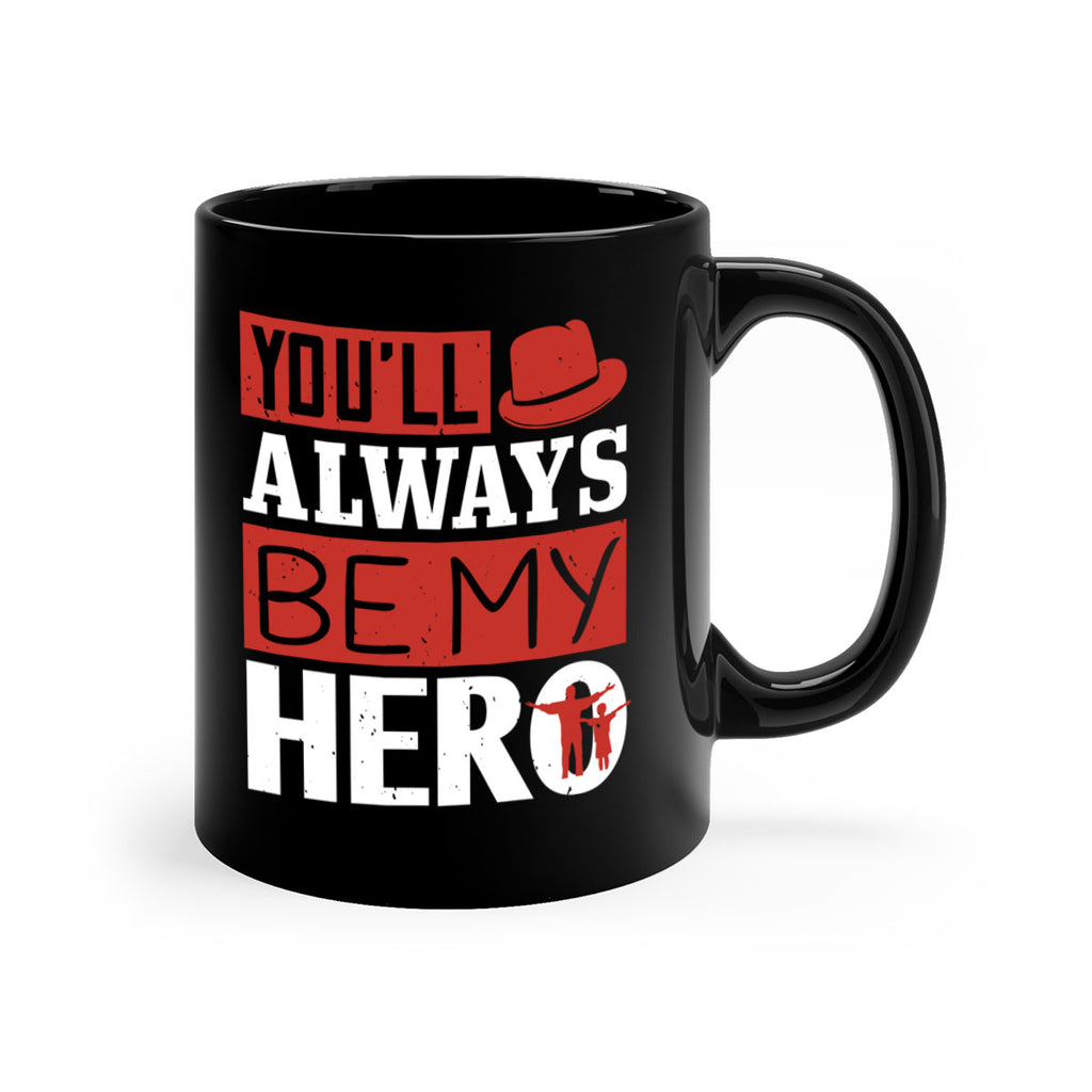 you’ll always be my hero 130#- fathers day-Mug / Coffee Cup