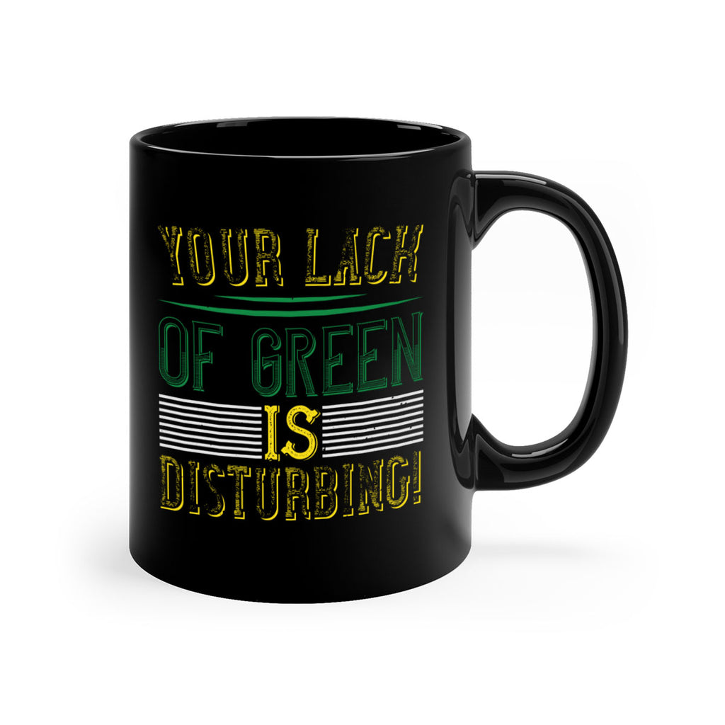 your lack of green is disturbing Style 2#- St Patricks Day-Mug / Coffee Cup