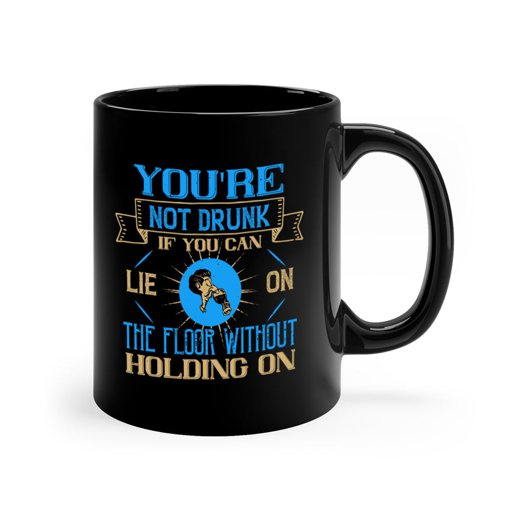 youre not drunk if you can lie on the floor without holding on 13#- drinking-Mug / Coffee Cup
