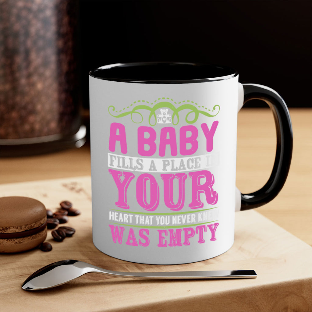 A baby fills A place in Your Heart that you never knew was empty Style 294#- baby2-Mug / Coffee Cup