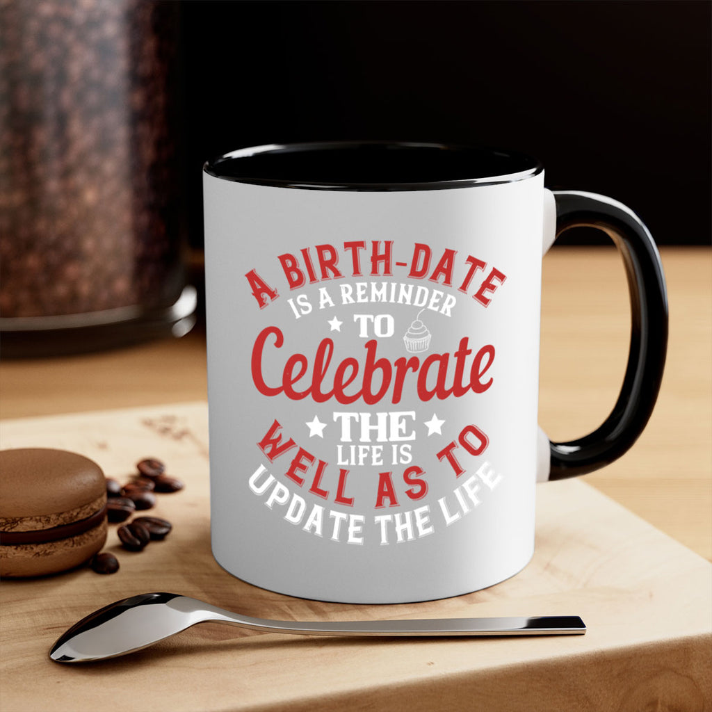 A birthdate is a reminder to celebrate the life as well as to update the life Style 104#- birthday-Mug / Coffee Cup