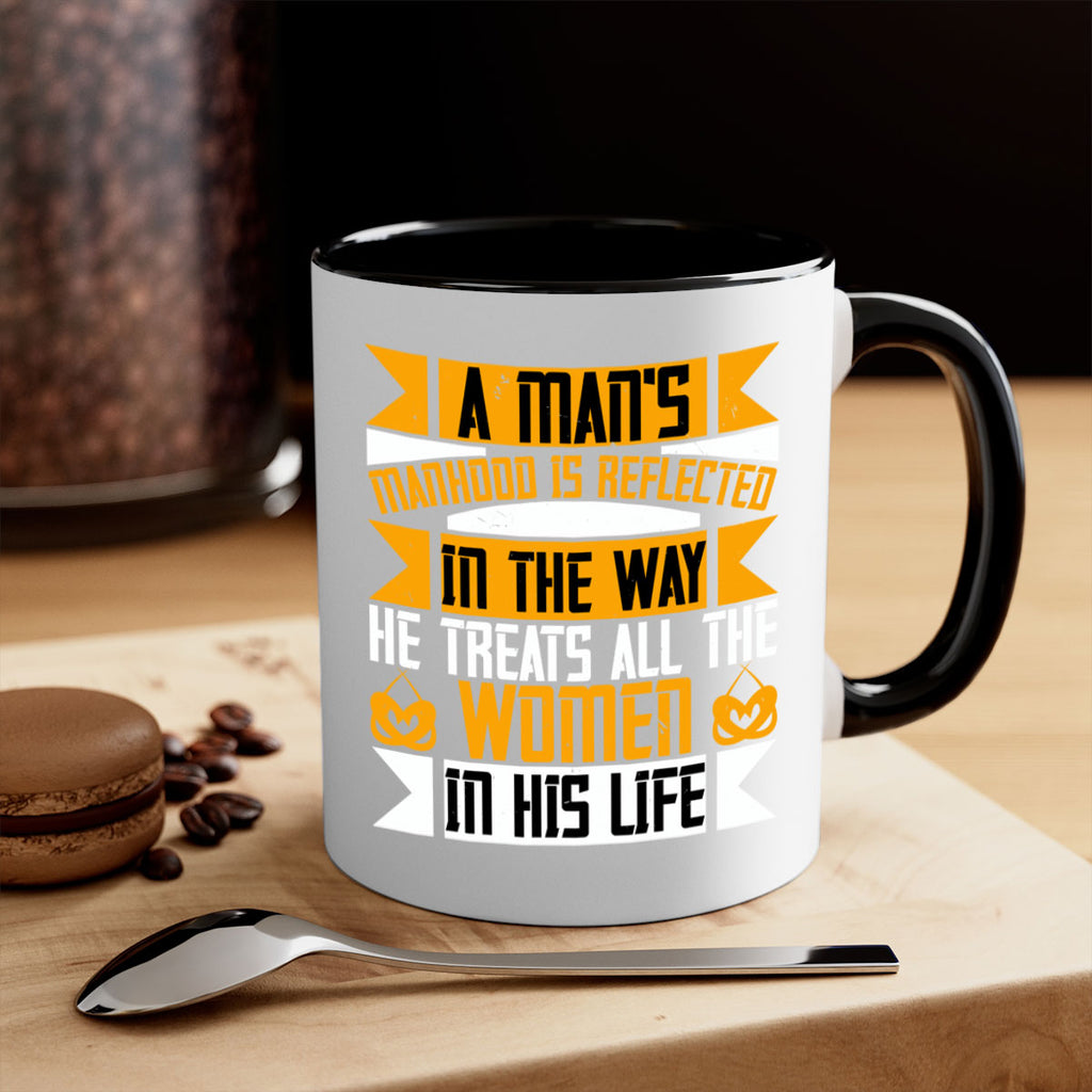 A mans manhood is reflected in the way he treats all the women in his life Style 93#- World Health-Mug / Coffee Cup