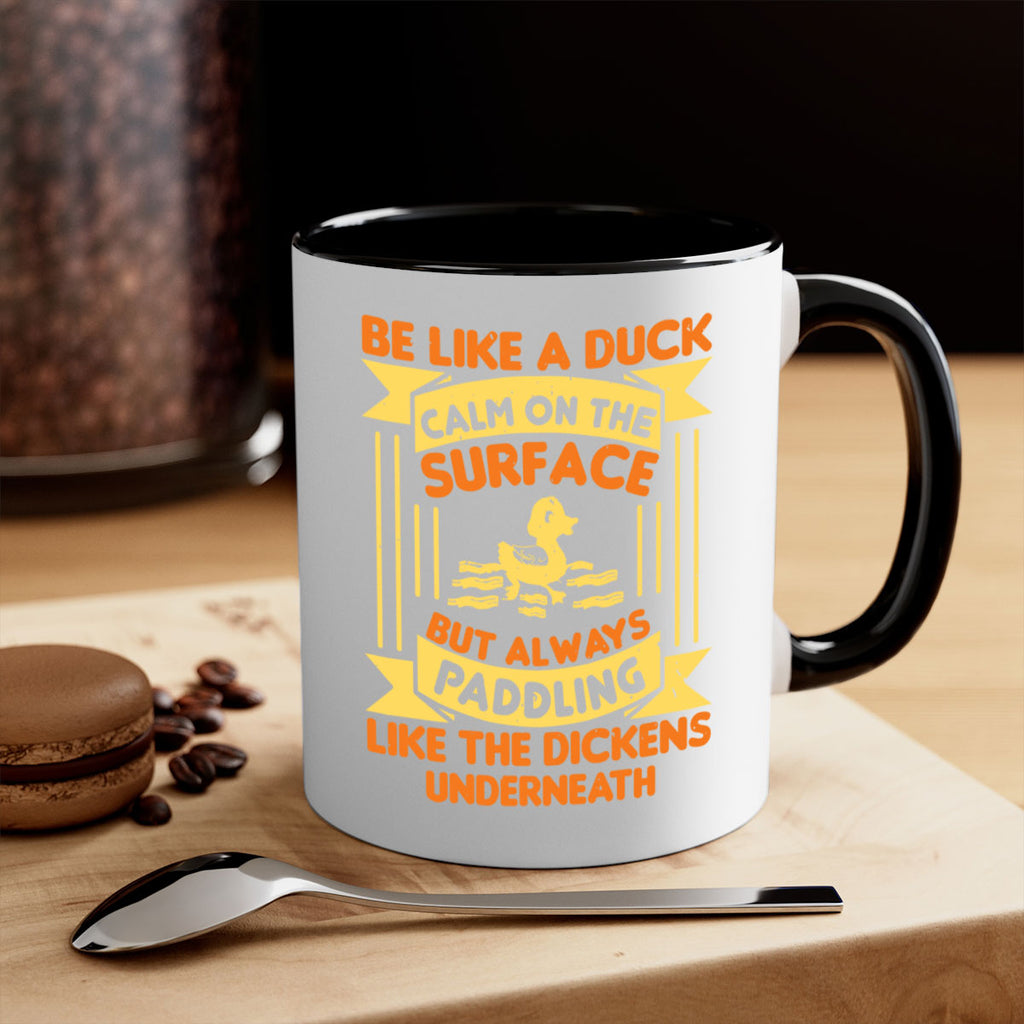 Be like a duck Style 17#- duck-Mug / Coffee Cup
