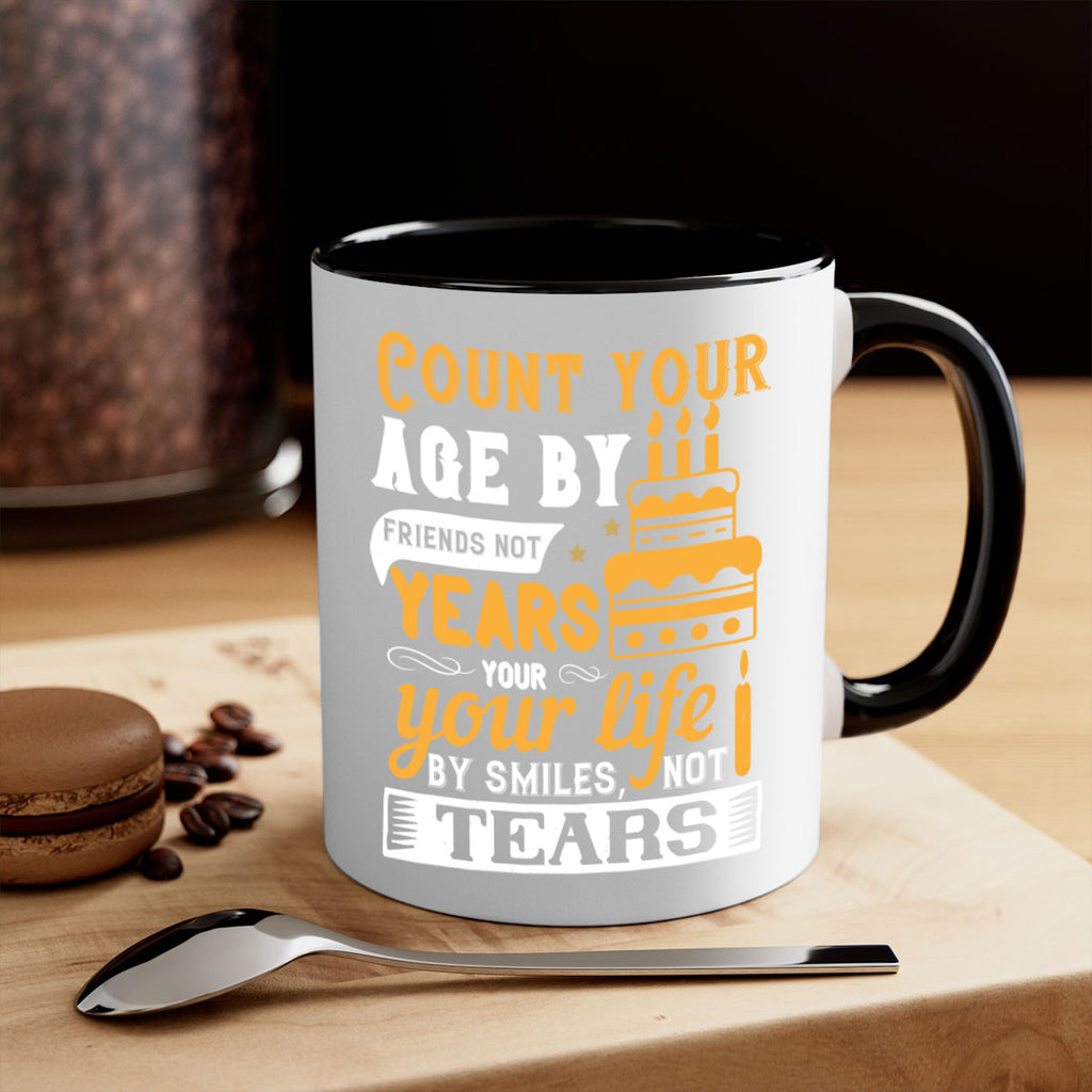 Count your age by friends not years your life by smiles not tears Style 92#- birthday-Mug / Coffee Cup