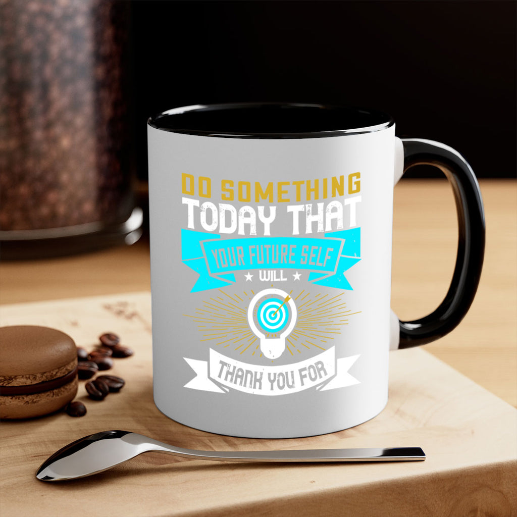Do something today that your future self will thank you for Style 48#- motivation-Mug / Coffee Cup