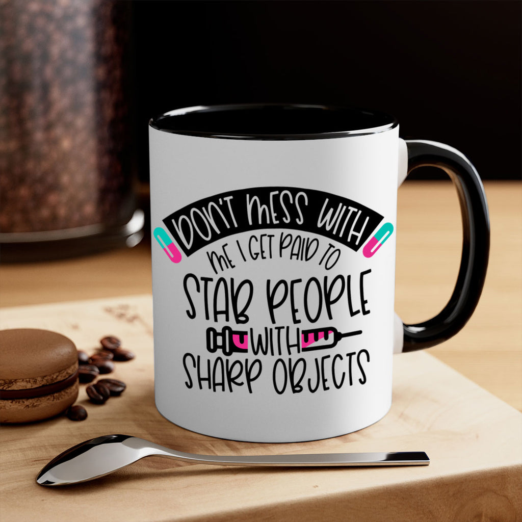 Dont Mess With Me I Get Paid To Stab People Style Style 198#- nurse-Mug / Coffee Cup