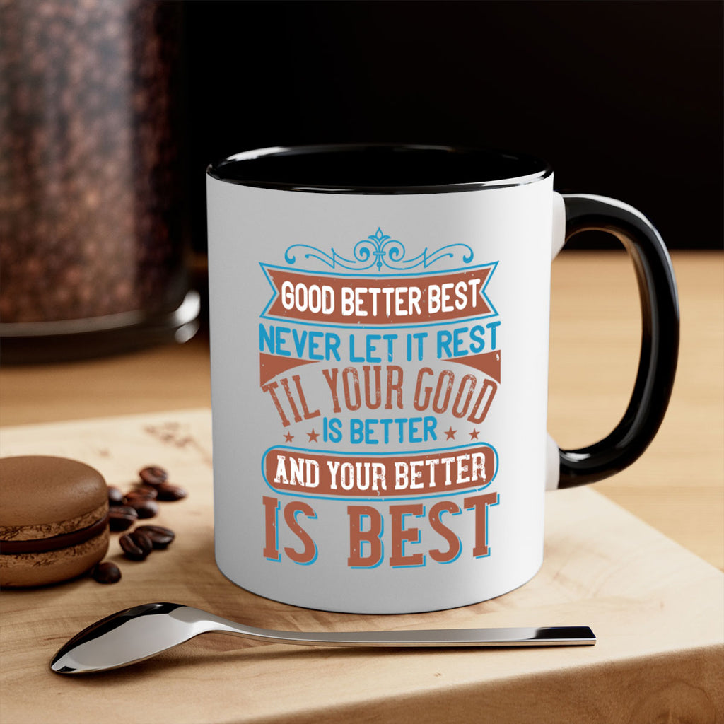 Good better best Never let it rest Til your good is better and your better is best Style 40#- motivation-Mug / Coffee Cup