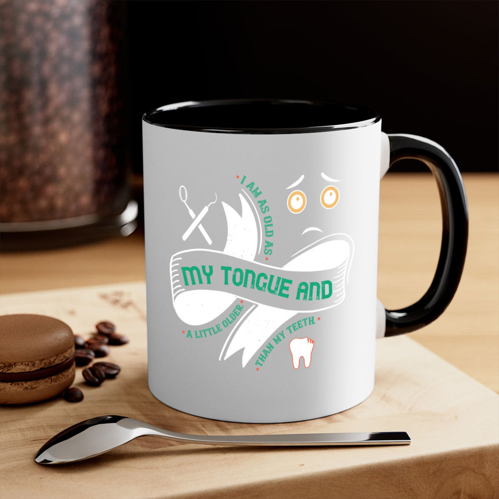 I am as old as my tongue and Style 37#- dentist-Mug / Coffee Cup