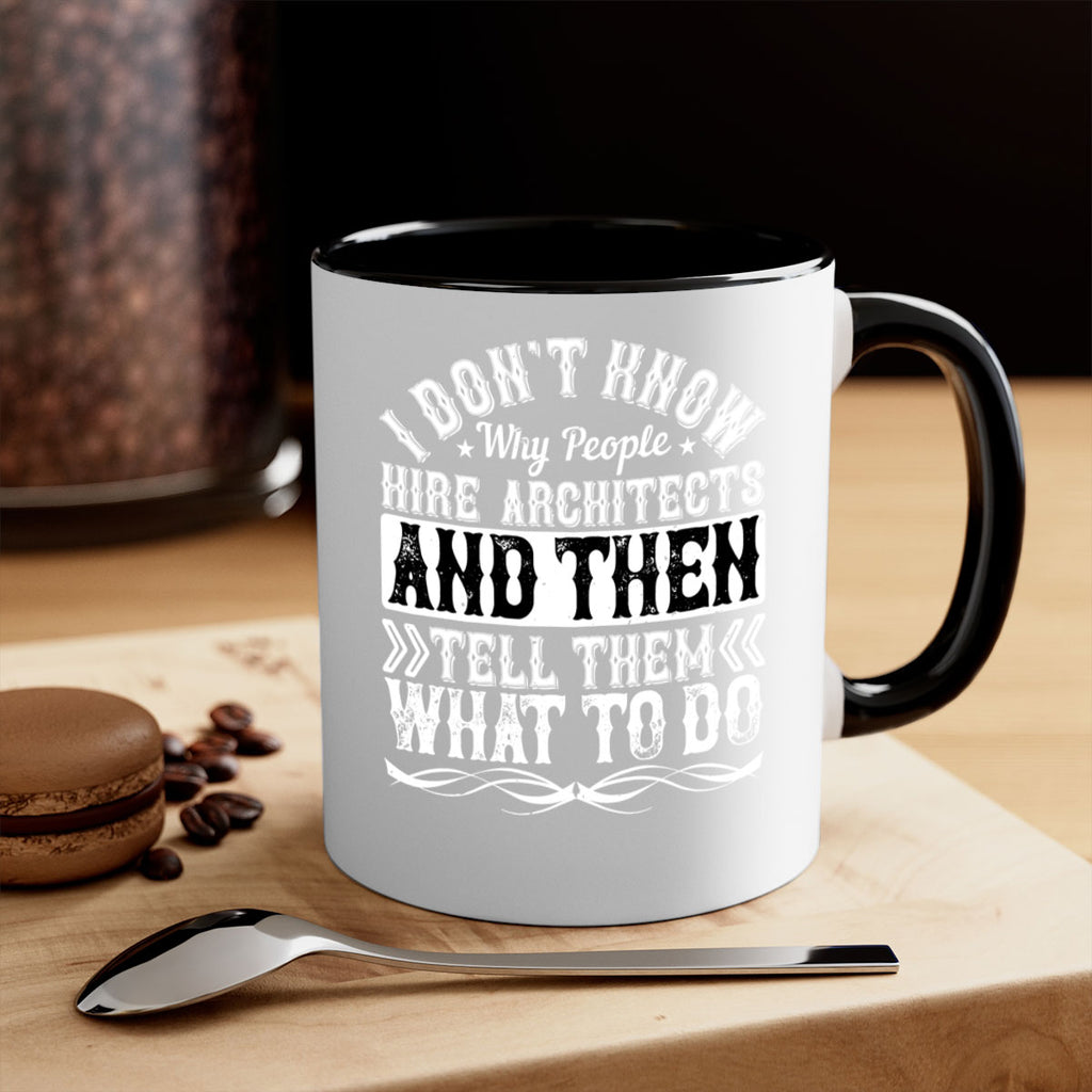 I dont know why people hire architects and then tell them what to do Style 34#- Architect-Mug / Coffee Cup